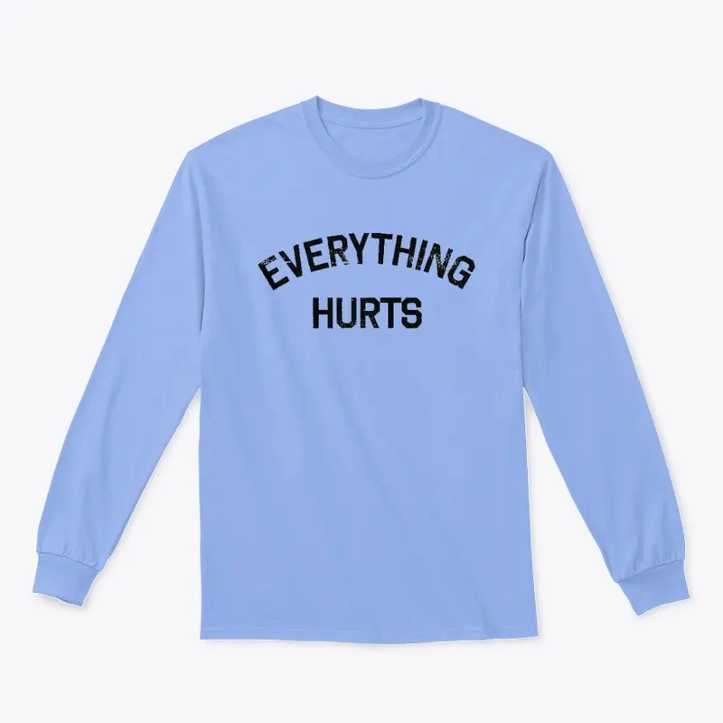 EVERYTHING HURTS PREMIUM COTTON T SHIRT